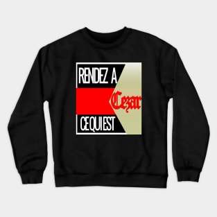 RENDEZ A CEZAR CE QUI EST A CEZAR Crewneck Sweatshirt